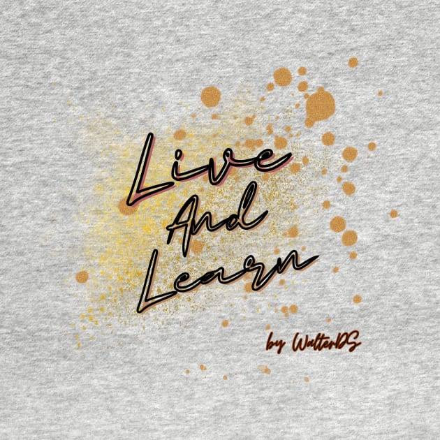 LIFE MOTTO | live & learn by WalterDS 